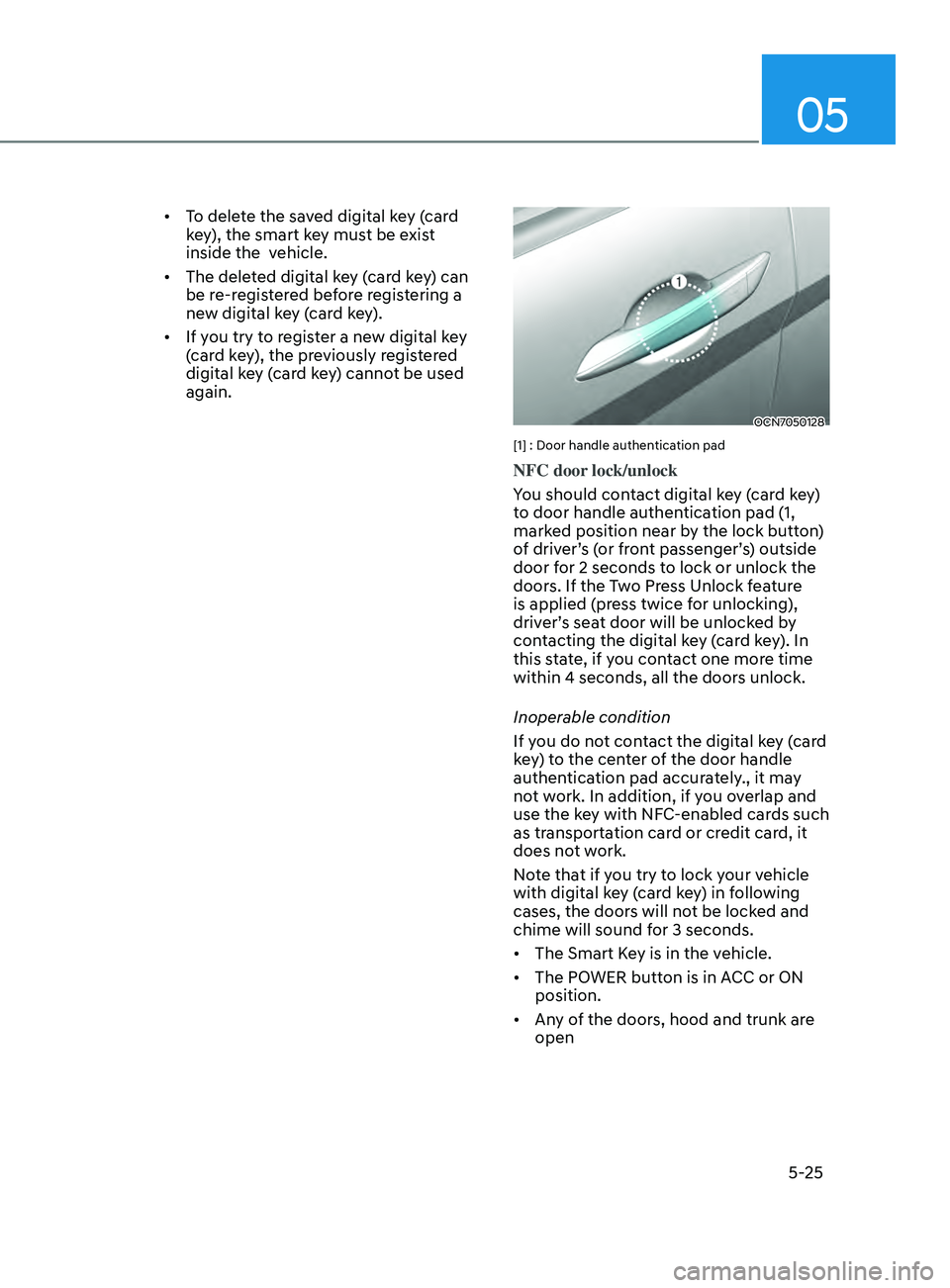 HYUNDAI ELANTRA SEL 2021  Owners Manual 05
5-25
•	To delete the saved digital key (card 
key), the smart key must be exist 
inside the  vehicle.
•	 The deleted digital key (card key) can 
be re-registered before registering a 
new digit
