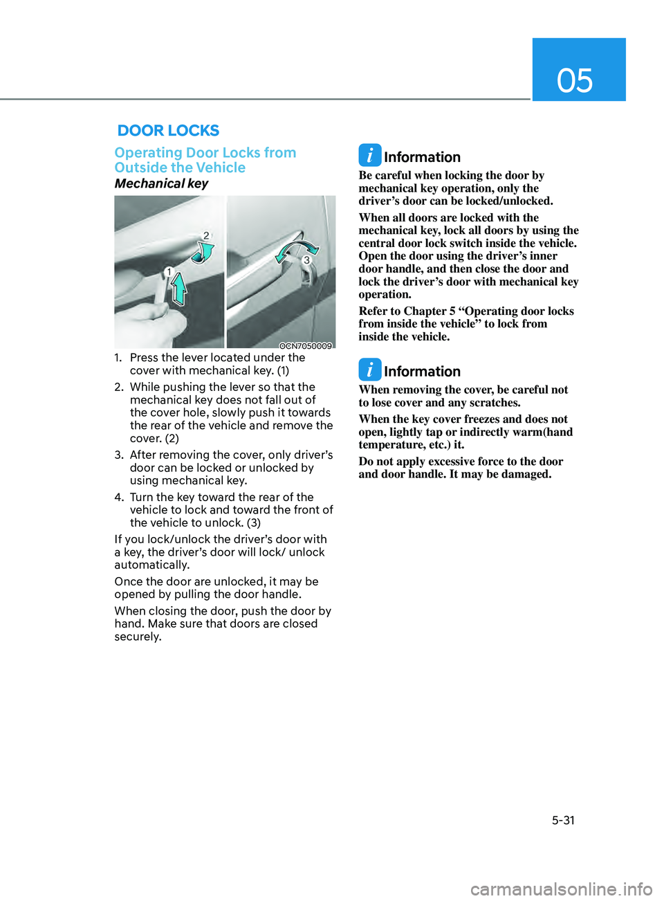 HYUNDAI ELANTRA SEL 2021  Owners Manual 05
5-31
 Door locKs
Operating Door Locks from 
Outside the Vehicle
Mechanical key
OCN70500091. Press the lever located under the 
cover with mechanical key. (1) 
2.
 While pushing the lev

er so that 