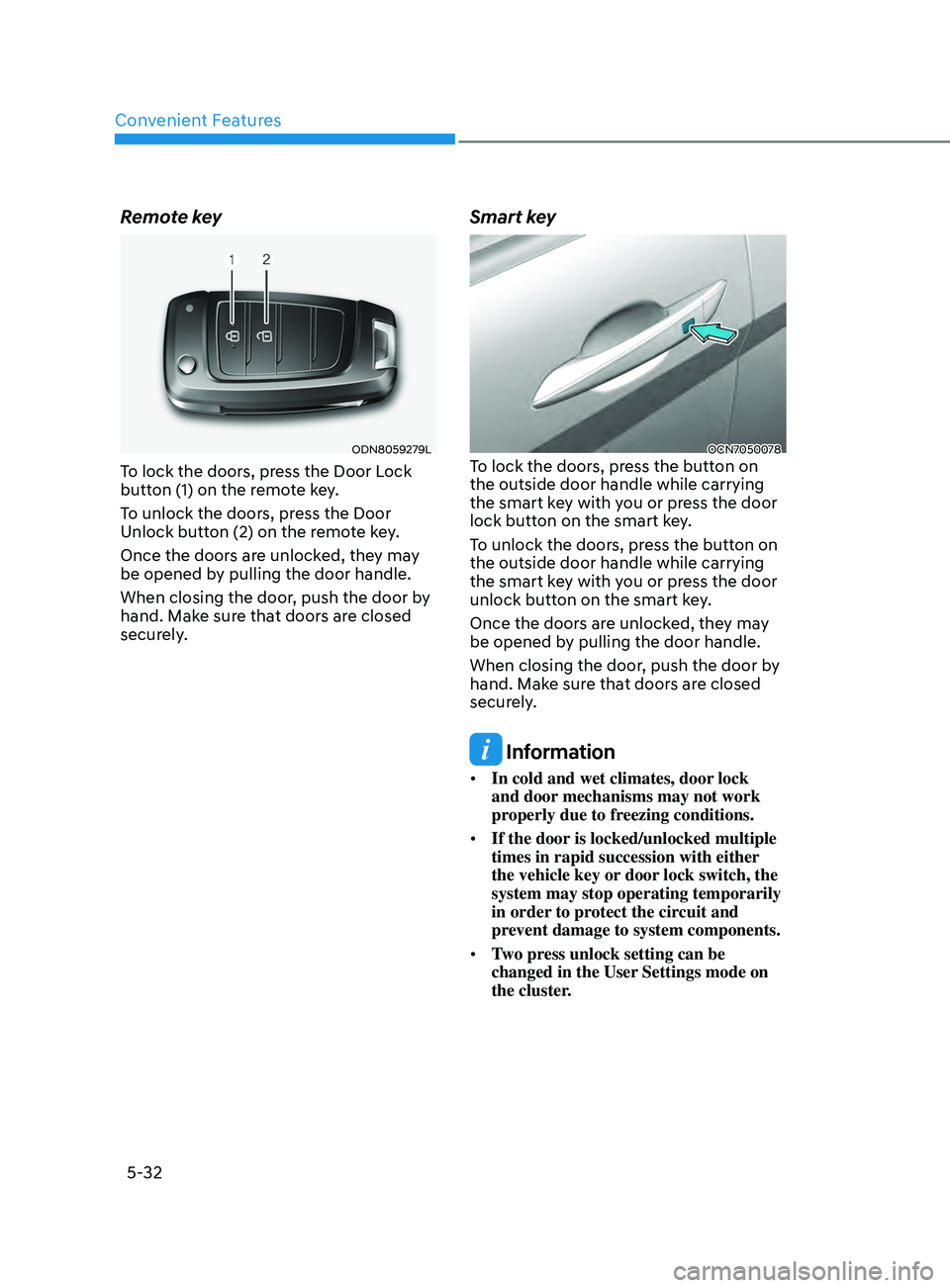 HYUNDAI ELANTRA SEL 2021  Owners Manual Convenient Features
5-32
Remote key
ODN8059279L
To lock the doors, press the Door Lock 
button (1) on the remote key. 
To unlock the doors, press the Door 
Unlock button (2) on the remote key. 
Once t