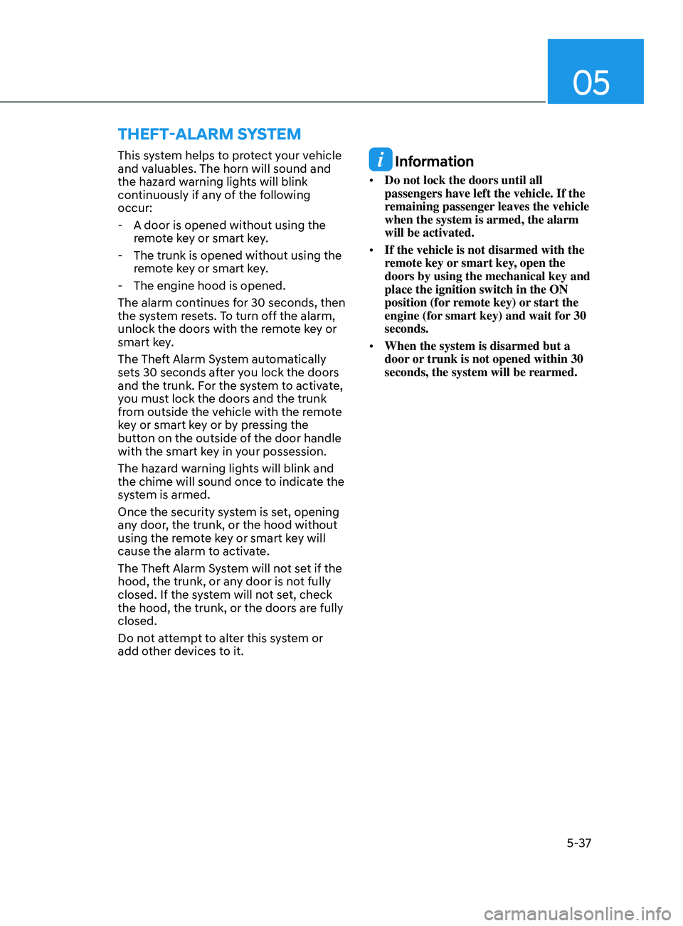 HYUNDAI ELANTRA SEL 2021  Owners Manual 05
5-37
ThefT-AlArm SySTem 
This system helps to protect your vehicle 
and valuables. The horn will sound and 
the hazard warning lights will blink 
continuously if any of the following 
occur:
 - A d