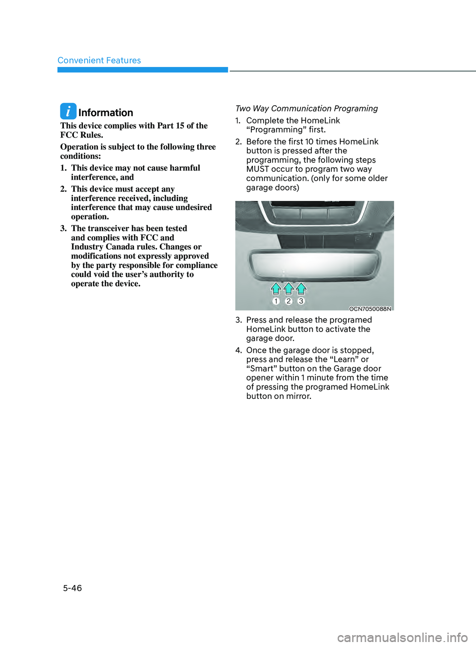 HYUNDAI ELANTRA SEL 2021  Owners Manual Convenient Features
5-46
 Information
This device complies with Part 15 of the 
FCC Rules. 
Operation is subject to the following three 
conditions: 
1.
 This device may not cause harmful 
interfer
en