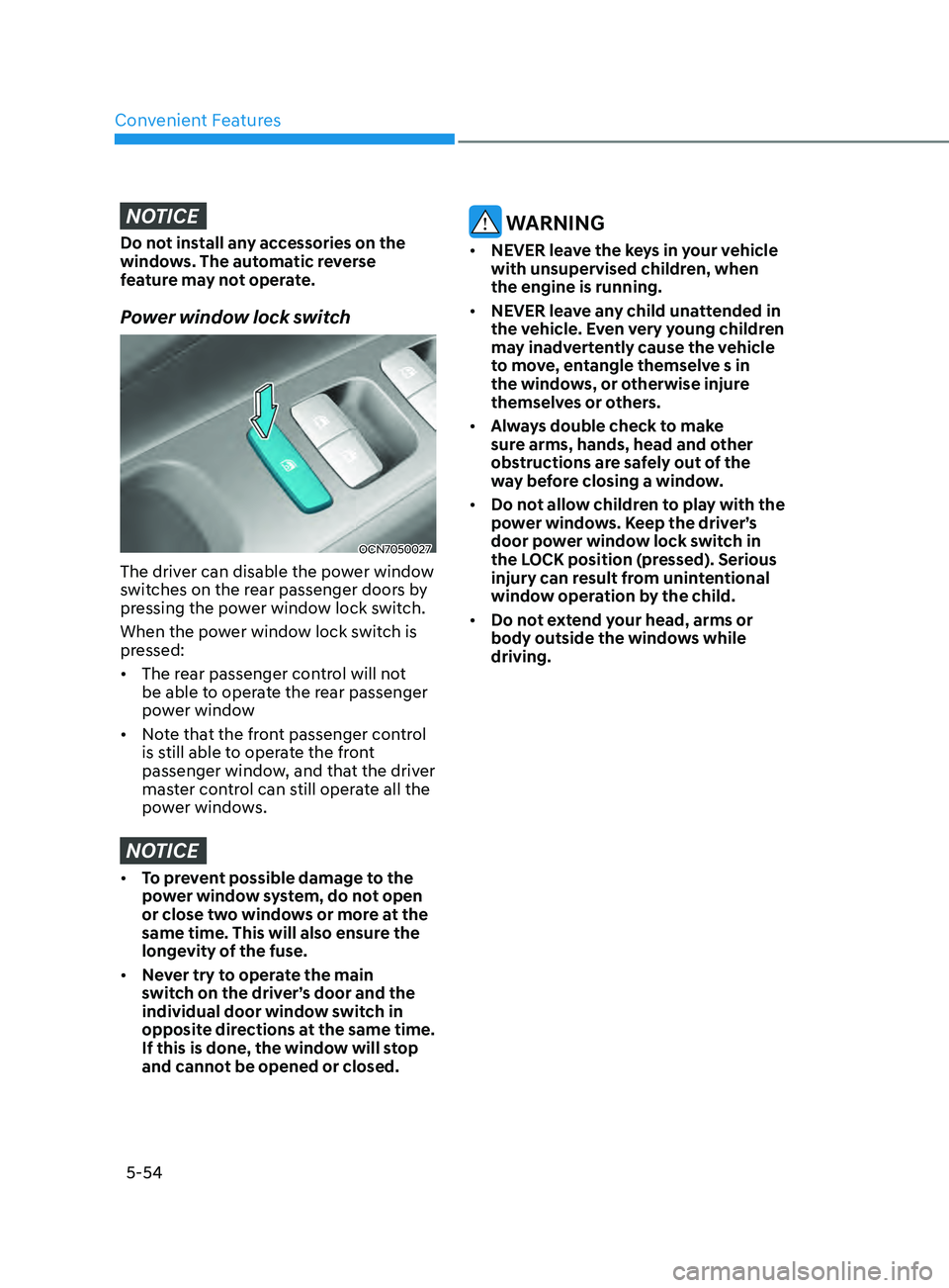 HYUNDAI ELANTRA SEL 2021  Owners Manual Convenient Features
5-54
NOTICE
Do not install any accessories on the 
windows. The automatic reverse 
feature may not operate.
Power window lock switch
OCN7050027
The driver can disable the power win
