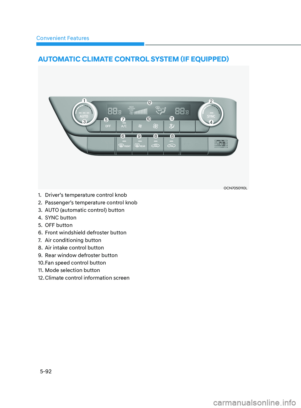 HYUNDAI ELANTRA SEL 2021  Owners Manual Convenient Features
5-92
AuTomATiC ClimATe C onTr ol SySTem (if e quipped)
OCN7050110L
1. Driver’s temperature control knob 
2.
 Passenger’
 s temperature control knob 
3.
 AUT

O (automatic contr