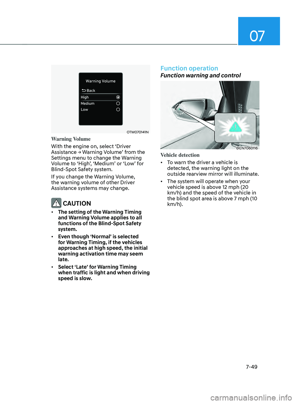 HYUNDAI ELANTRA SEL 2021  Owners Manual 07
7-49
OTM070141N
Warning Volume
With the engine on, select ‘Driver 
Assistance
	→	W
arning
	V
 olume’
	fr
 om
	the	Settings menu t

o change the Warning 
Volume
	t

o
	‘High
 ’,
	‘M
 edi