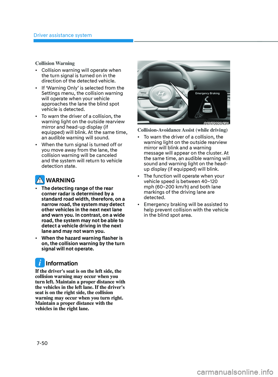 HYUNDAI ELANTRA SEL 2021  Owners Manual Driver assistance system
7-50
Collision Warning
•	Collision warning will operate when 
the turn signal is turned on in the 
direction of the detected vehicle.
•	 If
	‘W

arning
	Only’	is	selec