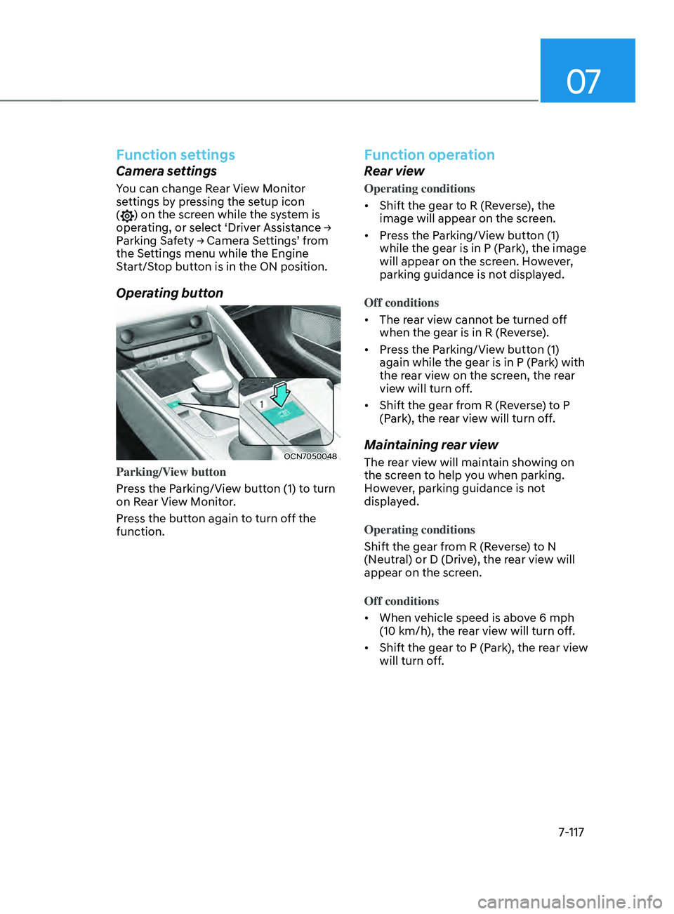 HYUNDAI ELANTRA SEL 2021  Owners Manual 07
7-117
Function settings
Camera settings
You can change Rear View Monitor 
settings by pressing the setup icon 
(
) on the screen while the system is 
operating,	or	select	‘Driver	Assistance	→	
