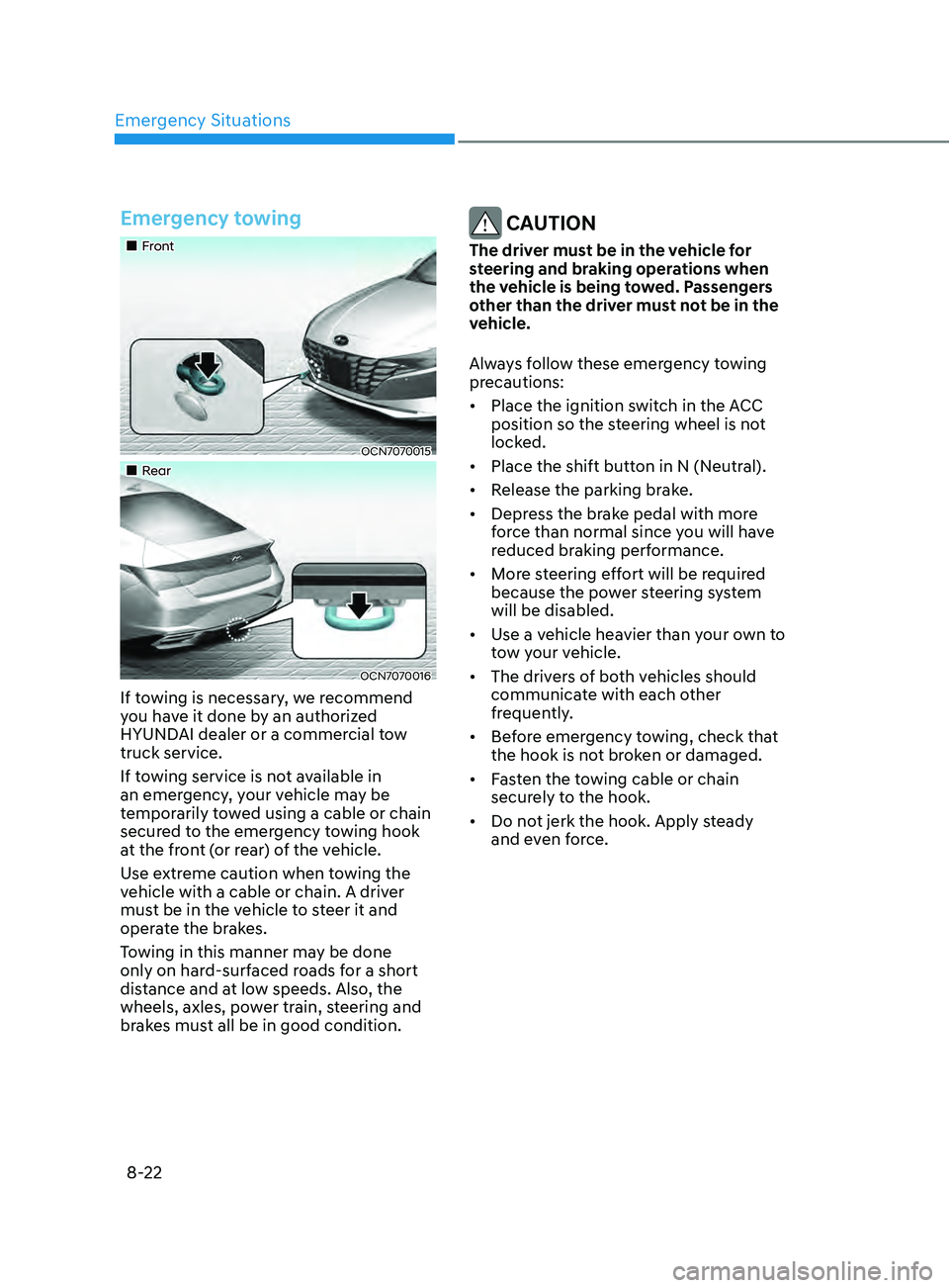 HYUNDAI ELANTRA SEL 2021  Owners Manual Emergency Situations
8-22
Emergency towing
„„Front
OCN7070015
„„Rear
OCN7070016
If towing is necessary, we recommend 
you have it done by an authorized 
HYUNDAI dealer or a commerc
