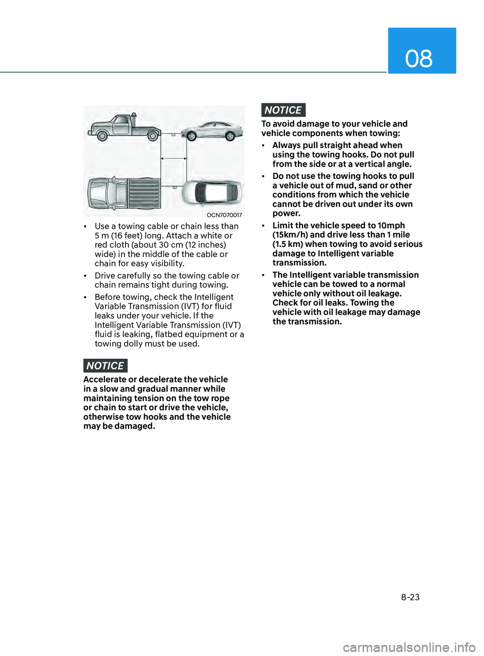 HYUNDAI ELANTRA SEL 2021  Owners Manual 08
8-23
OCN7070017
•	Use a towing cable or chain less than 
5 m (16 feet) long. Attach a white or 
red cloth (about 30 cm (12 inches) 
wide) in the middle of the cable or 
chain for easy visibility.