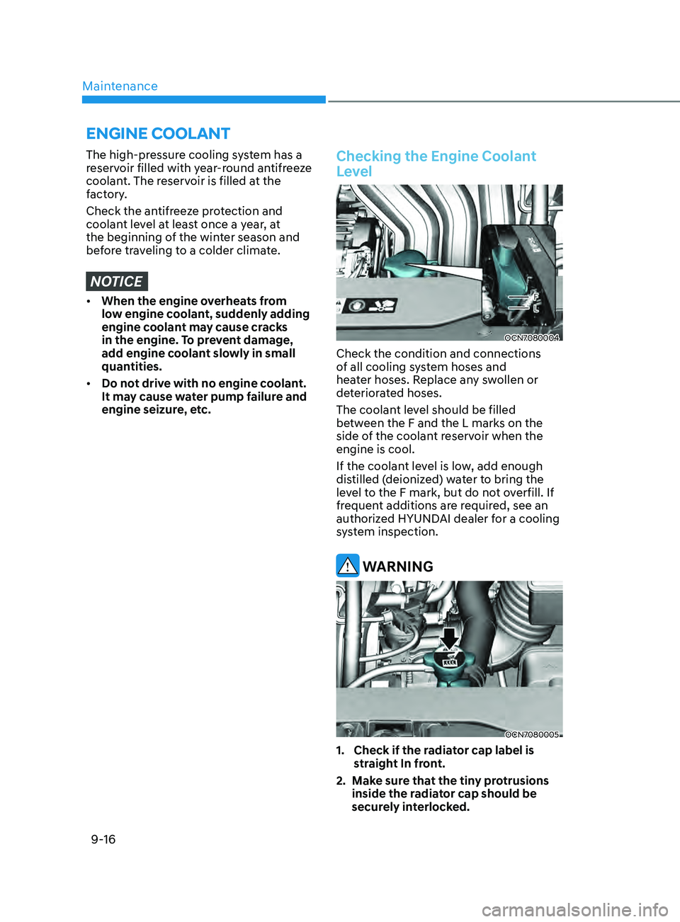 HYUNDAI ELANTRA SEL 2021  Owners Manual Maintenance
9-16
The high-pressure cooling system has a 
reservoir filled with year-round antifreeze 
coolant. The reservoir is filled at the 
factory.
Check the antifreeze protection and 
coolant lev