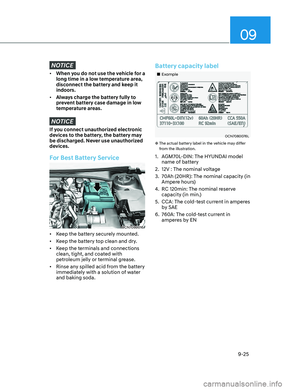 HYUNDAI ELANTRA SEL 2021  Owners Manual 09
9-25
NOTICE
•	When you do not use the vehicle for a 
long time in a low temperature area, 
disconnect the battery and keep it 
indoors.
•	 Always charge the battery fully to 
prevent battery ca