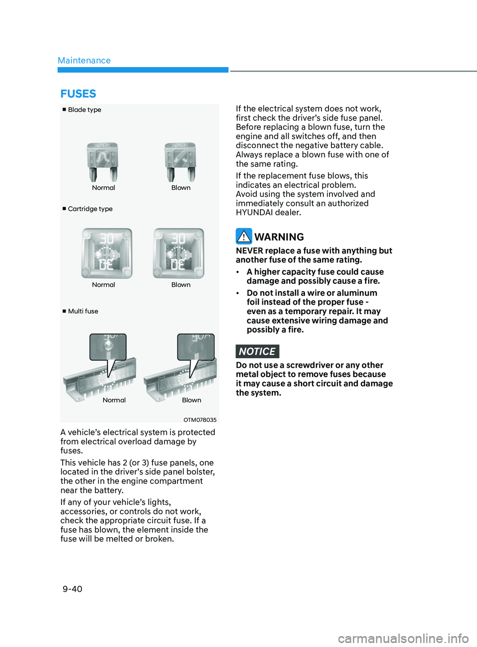 HYUNDAI ELANTRA SEL 2021  Owners Manual Maintenance9-40
■  Cartridge type
■ Blade type
■  Multi fuse Normal
Blown
Normal Blown
Normal Blown
OTM078035
A vehicle’s electrical system is protected 
from electrical overload damage by 
fu