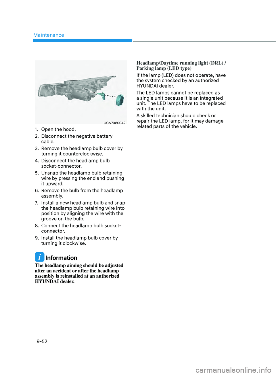 HYUNDAI ELANTRA SEL 2021  Owners Manual Maintenance
9-52
OCN7080042
1. Open the hood.
2.
 Disconnect the negativ
 e battery 
cable.
3.
 Remo

ve the headlamp bulb cover by 
turning it counterclockwise.
4.
 Disconnect the headlamp bulb 
sock