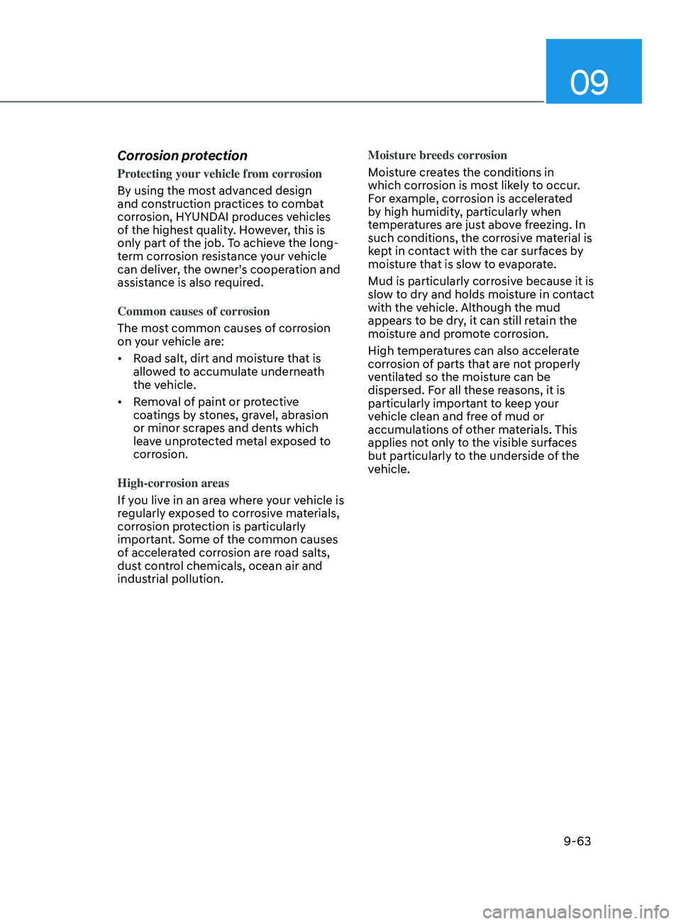 HYUNDAI ELANTRA SEL 2021  Owners Manual 09
9-63
Corrosion protection
Protecting your vehicle from corrosion
By using the most advanced design 
and construction practices to combat 
corrosion, HYUNDAI produces vehicles 
of the highest qualit