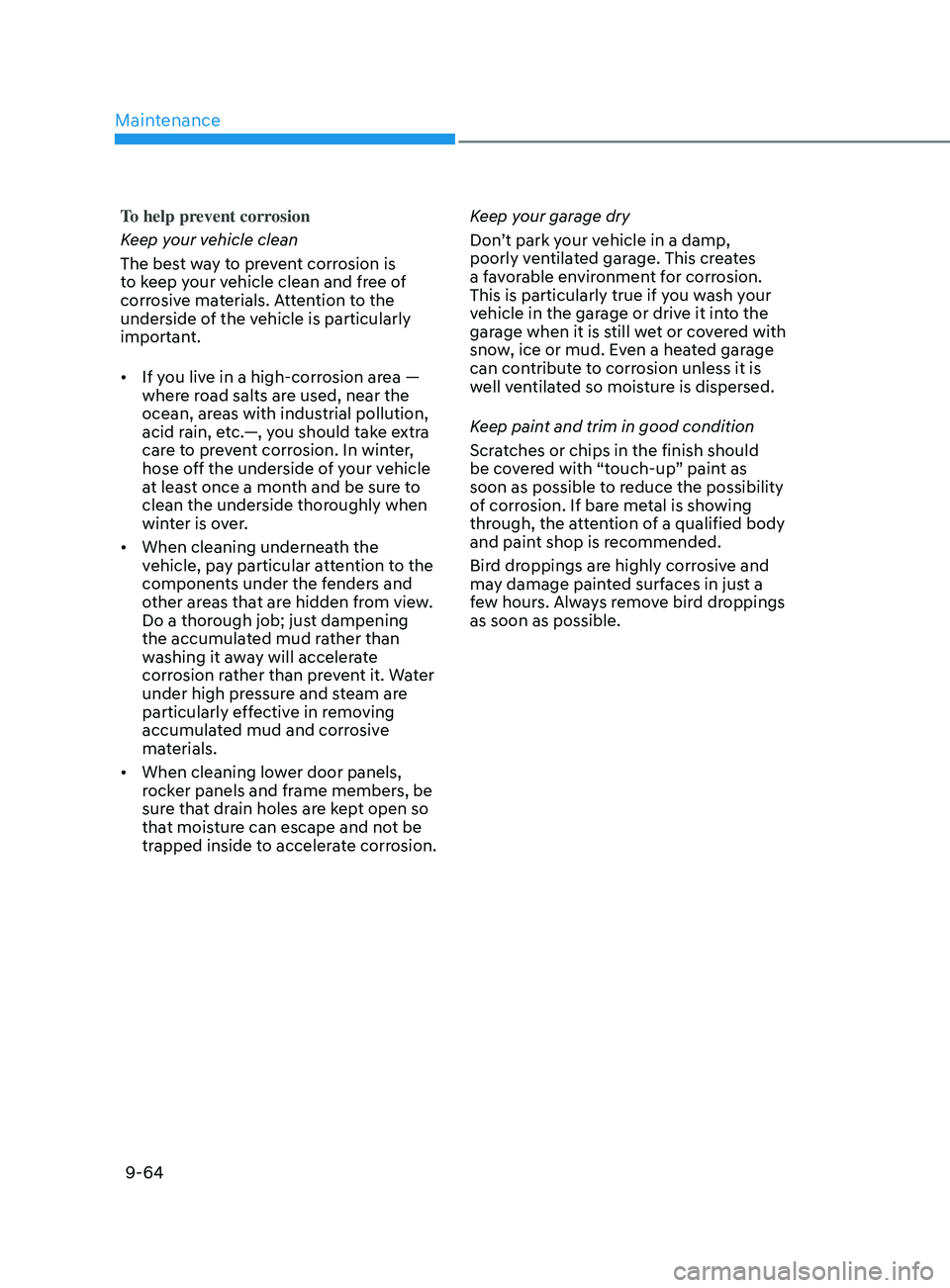 HYUNDAI ELANTRA SEL 2021  Owners Manual Maintenance
9-64
To help prevent corrosion
Keep your vehicle clean
The best way to prevent corrosion is 
to keep your vehicle clean and free of 
corrosive materials. Attention to the 
underside of the