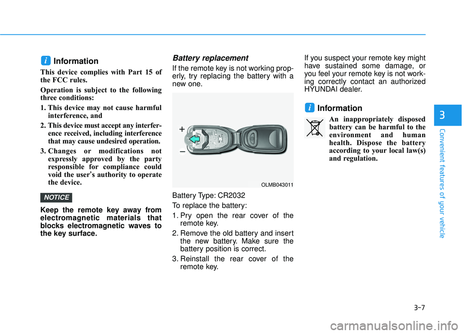 HYUNDAI ELANTRA SE 2017 Owners Manual 3-7
Convenient features of your vehicle
Information
This device complies with Part 15 of
the FCC rules.
Operation is subject to the following
three conditions:
1. This device may not cause harmfulinte HYUNDAI ELANTRA SE 2017 Owners Manual 3-7
Convenient features of your vehicle
Information
This device complies with Part 15 of
the FCC rules.
Operation is subject to the following
three conditions:
1. This device may not cause harmfulinte