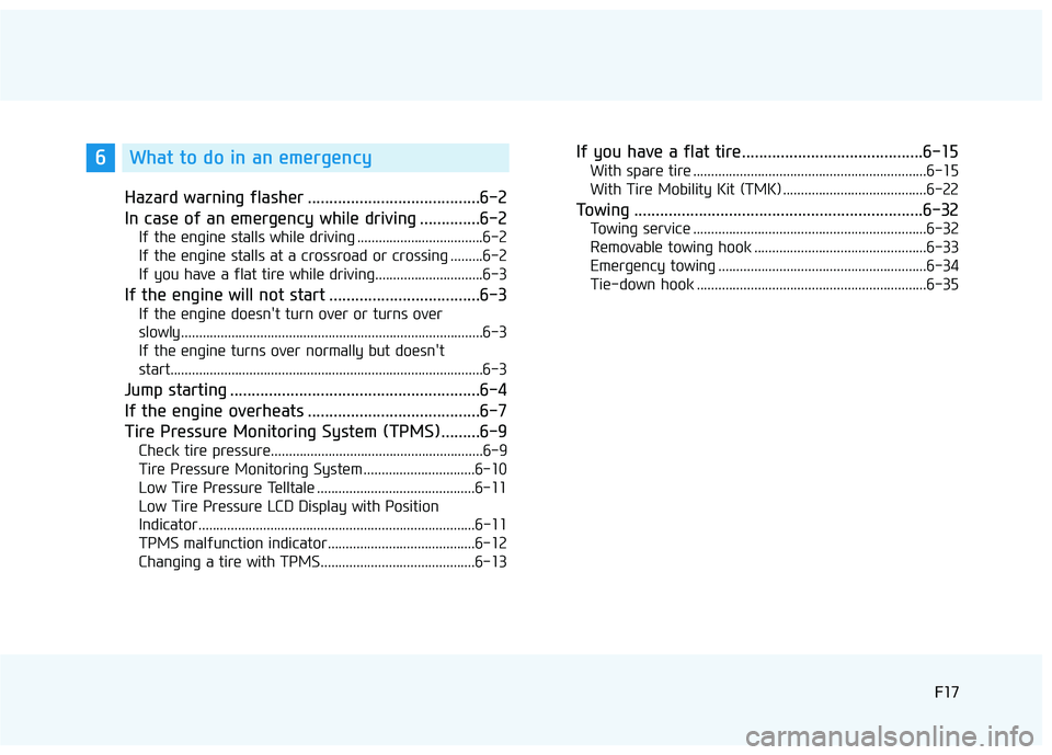 HYUNDAI ELANTRA SE 2017 Owners Manual F17F17
Hazard warning flasher ........................................6-2
In case of an emergency while driving ..............6-2
If the engine stalls while driving ................................... HYUNDAI ELANTRA SE 2017 Owners Manual F17F17
Hazard warning flasher ........................................6-2
In case of an emergency while driving ..............6-2
If the engine stalls while driving ...................................