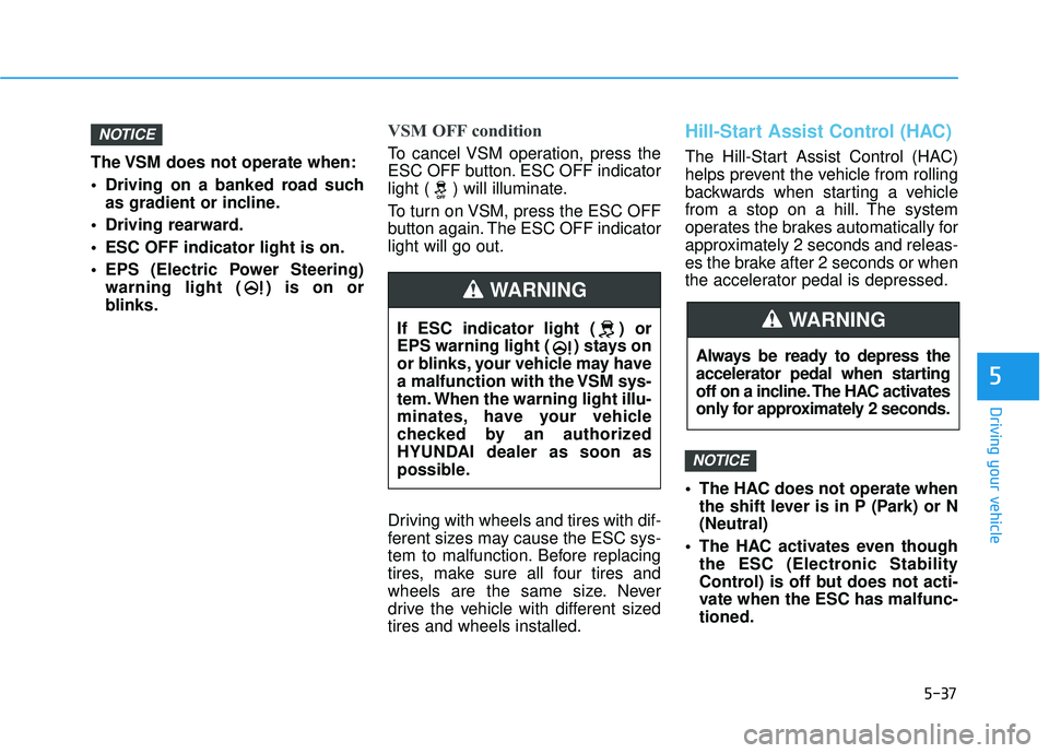 HYUNDAI ELANTRA SE 2017 Owners Manual 5-37
Driving your vehicle
5
The VSM does not operate when:
Driving on a banked road suchas gradient or incline.
Driving rearward.
ESC OFF indicator light is on.
EPS (Electric Power Steering) warni HYUNDAI ELANTRA SE 2017 Owners Manual 5-37
Driving your vehicle
5
The VSM does not operate when:
Driving on a banked road suchas gradient or incline.
Driving rearward.
ESC OFF indicator light is on.
EPS (Electric Power Steering) warni