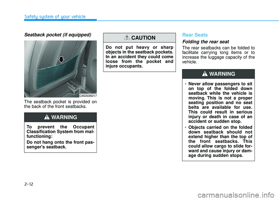 HYUNDAI ELANTRA SE 2017 Owners Manual 2-12
Safety system of your vehicle
Seatback pocket (if equipped)
The seatback pocket is provided on
the back of the front seatbacks.
Rear Seats
Folding the rear seat
The rear seatbacks can be folded HYUNDAI ELANTRA SE 2017 Owners Manual 2-12
Safety system of your vehicle
Seatback pocket (if equipped)
The seatback pocket is provided on
the back of the front seatbacks.
Rear Seats
Folding the rear seat
The rear seatbacks can be folded