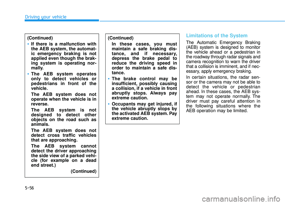 HYUNDAI ELANTRA SE 2017 Owners Manual 5-56
Driving your vehicle
Limitations of the System
The Automatic Emergency Braking
(AEB) system is designed to monitor
the vehicle ahead or a pedestrian in
the roadway through radar signals and
camer HYUNDAI ELANTRA SE 2017 Owners Manual 5-56
Driving your vehicle
Limitations of the System
The Automatic Emergency Braking
(AEB) system is designed to monitor
the vehicle ahead or a pedestrian in
the roadway through radar signals and
camer