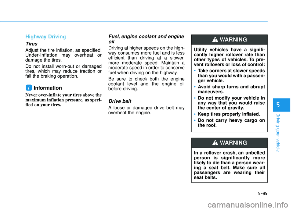 HYUNDAI ELANTRA SE 2017 Owners Manual 5-95
Driving your vehicle
5
Highway Driving
Tires
Adjust the tire inflation, as specified.
Under-inflation may overheat or
damage the tires.
Do not install worn-out or damaged
tires, which may reduce HYUNDAI ELANTRA SE 2017 Owners Manual 5-95
Driving your vehicle
5
Highway Driving
Tires
Adjust the tire inflation, as specified.
Under-inflation may overheat or
damage the tires.
Do not install worn-out or damaged
tires, which may reduce