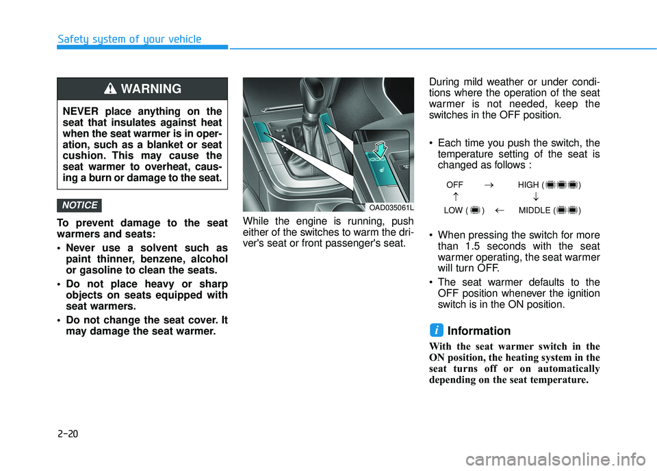 HYUNDAI ELANTRA SE 2017 Owners Manual 2-20
Safety system of your vehicle
To prevent damage to the seat
warmers and seats:
Never use a solvent such as paint thinner, benzene, alcohol
or gasoline to clean the seats.
Do not place heavy or HYUNDAI ELANTRA SE 2017 Owners Manual 2-20
Safety system of your vehicle
To prevent damage to the seat
warmers and seats:
Never use a solvent such as paint thinner, benzene, alcohol
or gasoline to clean the seats.
Do not place heavy or