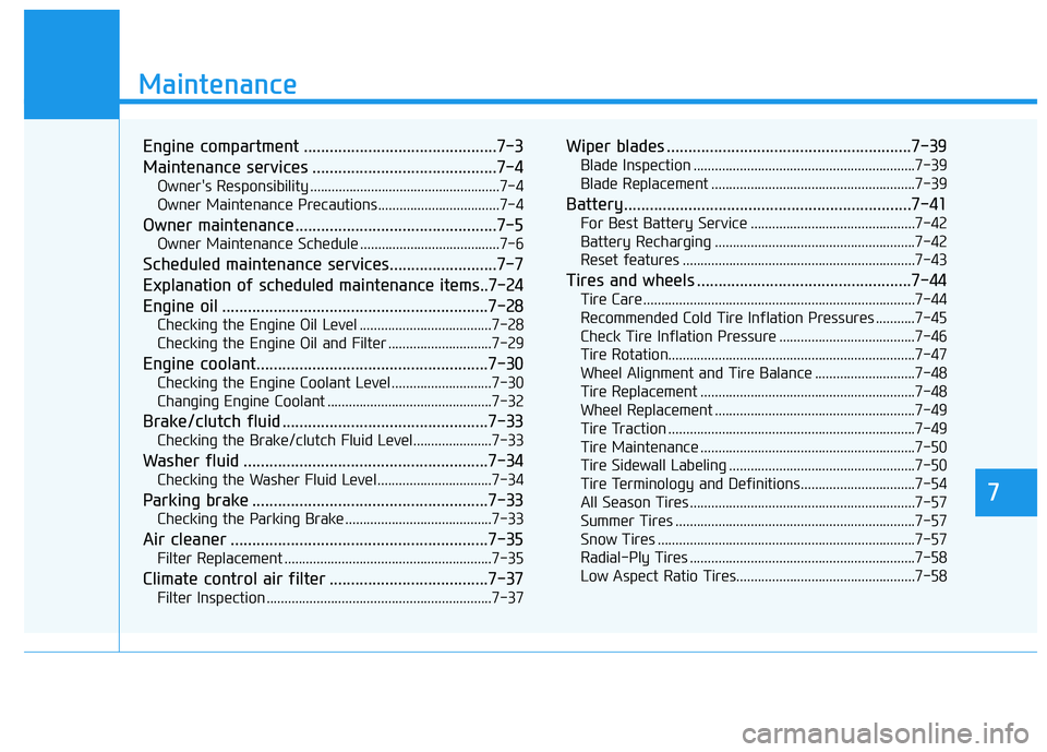 HYUNDAI ELANTRA SE 2017 Owners Manual 7
Maintenance
7
Maintenance
Engine compartment .............................................7-3
Maintenance services ...........................................7-4
Owner's Responsibility ......... HYUNDAI ELANTRA SE 2017 Owners Manual 7
Maintenance
7
Maintenance
Engine compartment .............................................7-3
Maintenance services ...........................................7-4
Owner's Responsibility .........
