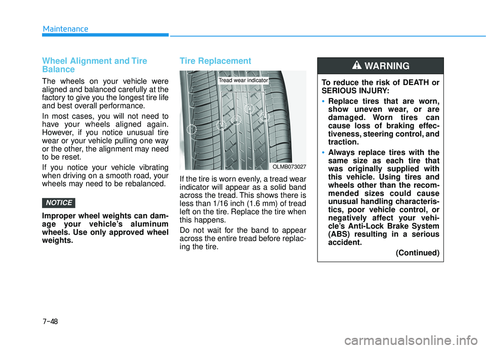 HYUNDAI ELANTRA SE 2017 Owners Manual 7-48
Maintenance
Wheel Alignment and Tire
Balance
The wheels on your vehicle were
aligned and balanced carefully at the
factory to give you the longest tire life
and best overall performance.
In most HYUNDAI ELANTRA SE 2017 Owners Manual 7-48
Maintenance
Wheel Alignment and Tire
Balance
The wheels on your vehicle were
aligned and balanced carefully at the
factory to give you the longest tire life
and best overall performance.
In most