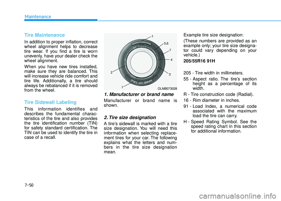 HYUNDAI ELANTRA SE 2017 Owners Manual 7-50
Maintenance
Tire Maintenance
In addition to proper inflation, correct
wheel alignment helps to decrease
tire wear. If you find a tire is worn
unevenly, have your dealer check the
wheel alignment. HYUNDAI ELANTRA SE 2017 Owners Manual 7-50
Maintenance
Tire Maintenance
In addition to proper inflation, correct
wheel alignment helps to decrease
tire wear. If you find a tire is worn
unevenly, have your dealer check the
wheel alignment.