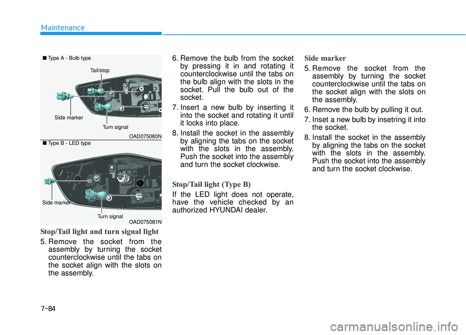 HYUNDAI ELANTRA SE 2017 Owners Manual 7-84
Maintenance
Stop/Tail light and turn signal light
5. Remove the socket from theassembly by turning the socket
counterclockwise until the tabs on
the socket align with the slots on
the assembly. 6 HYUNDAI ELANTRA SE 2017 Owners Manual 7-84
Maintenance
Stop/Tail light and turn signal light
5. Remove the socket from theassembly by turning the socket
counterclockwise until the tabs on
the socket align with the slots on
the assembly. 6