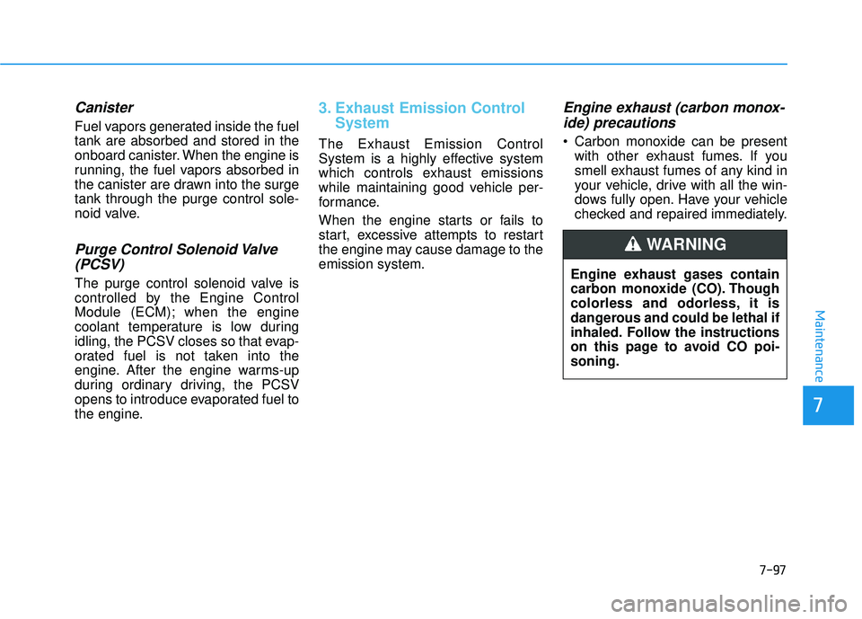 HYUNDAI ELANTRA SE 2017 Owners Manual 7-97
7
Maintenance
Canister
Fuel vapors generated inside the fuel
tank are absorbed and stored in the
onboard canister. When the engine is
running, the fuel vapors absorbed in
the canister are drawn i HYUNDAI ELANTRA SE 2017 Owners Manual 7-97
7
Maintenance
Canister
Fuel vapors generated inside the fuel
tank are absorbed and stored in the
onboard canister. When the engine is
running, the fuel vapors absorbed in
the canister are drawn i