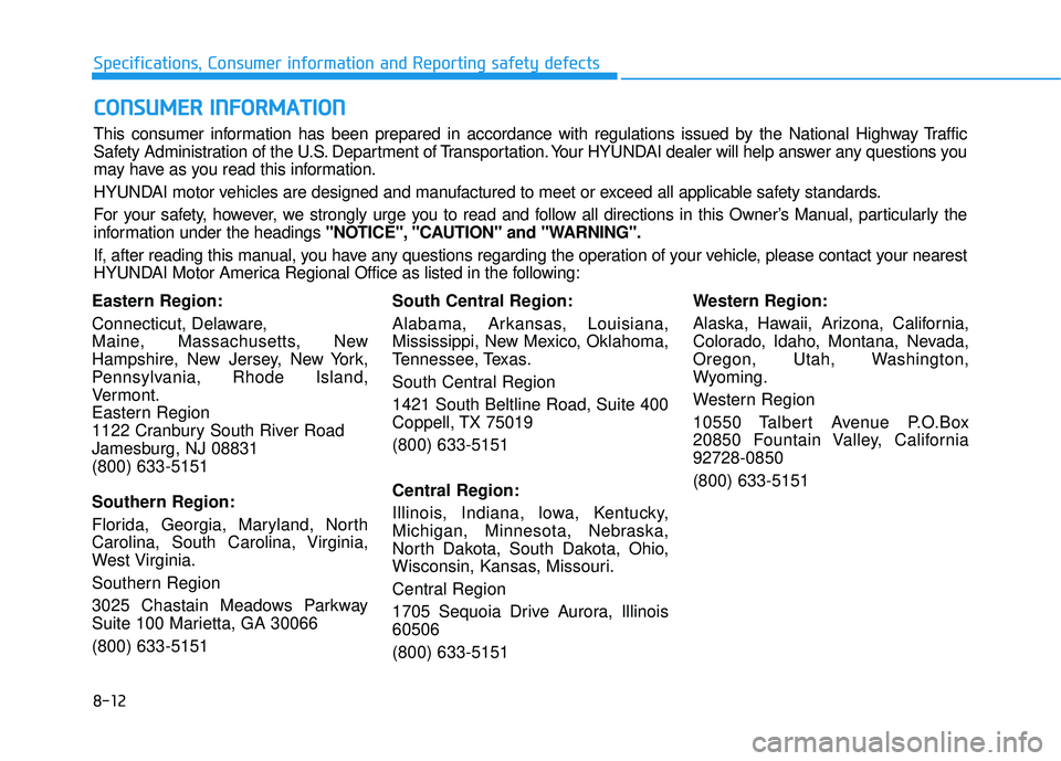 HYUNDAI ELANTRA SE 2017  Owners Manual 8-12
Specifications, Consumer information and Reporting safety defects
Eastern Region:
Connecticut, Delaware,
Maine, Massachusetts, New
Hampshire, New Jersey, New York,
Pennsylvania, Rhode Island,
Ver