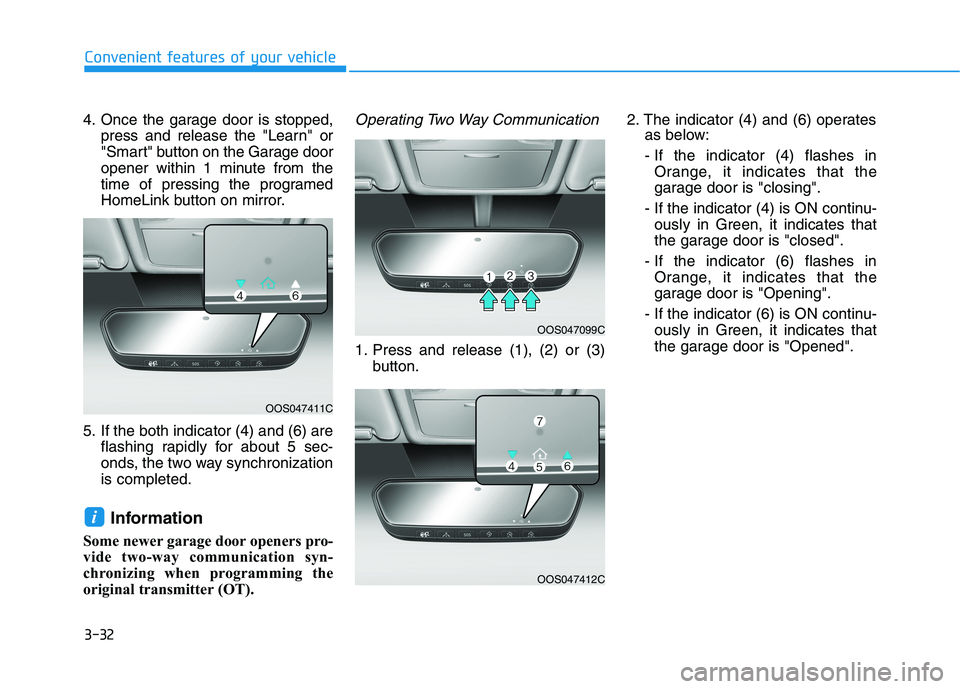 HYUNDAI ELANTRA SPORT 2019 Owners Manual 3-32
Convenient features of your vehicle
4. Once the garage door is stopped,press and release the "Learn" or
"Smart" button on the Garage door
opener within 1 minute from the
time of pressing the pro HYUNDAI ELANTRA SPORT 2019 Owners Manual 3-32
Convenient features of your vehicle
4. Once the garage door is stopped,press and release the "Learn" or
"Smart" button on the Garage door
opener within 1 minute from the
time of pressing the pro