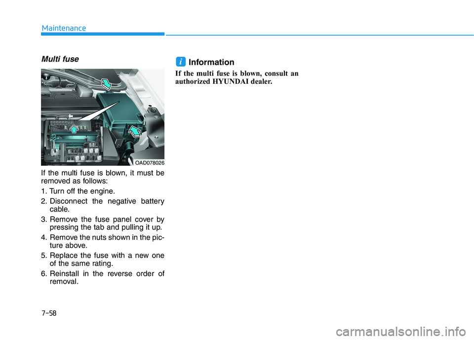 HYUNDAI ELANTRA SPORT 2019  Owners Manual Multi fuse
If the multi fuse is blown, it must be 
removed as follows: 
1. Turn off the engine.
2. Disconnect the negative batterycable.
3. Remove the fuse panel cover by pressing the tab and pulling 