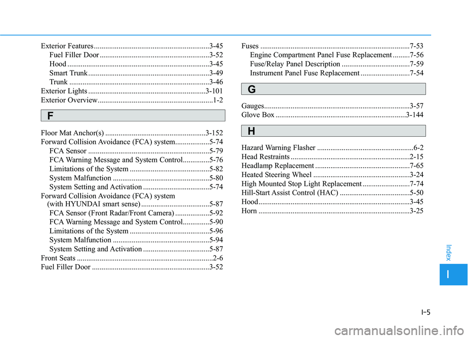 HYUNDAI ELANTRA SPORT 2019  Owners Manual I-5
Exterior Features .............................................................3-45
Fuel Filler Door ..........................................................3-52 
Hood ..........................