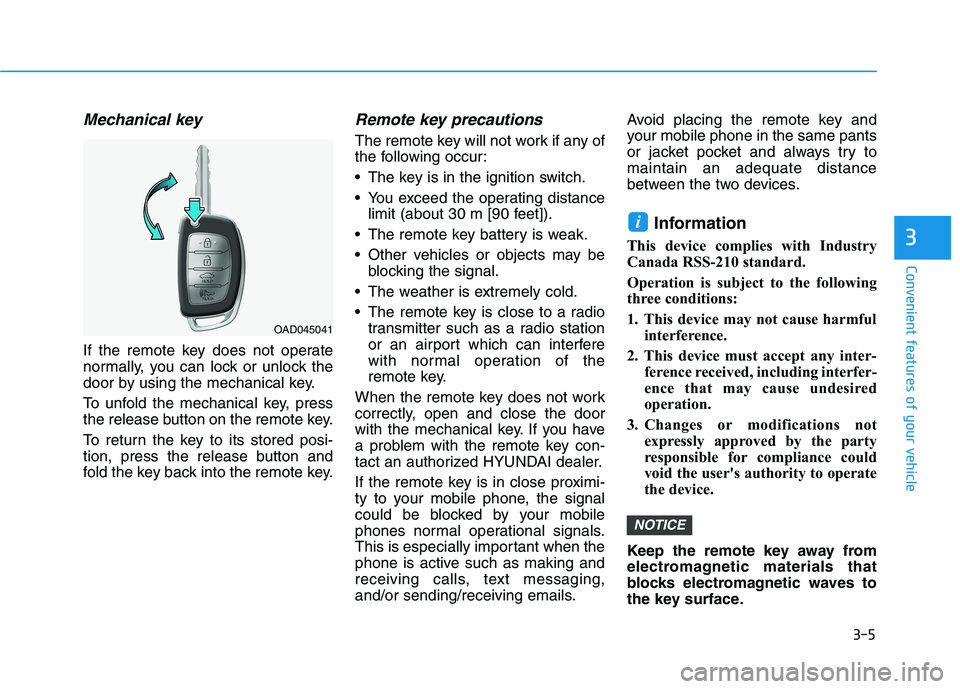 HYUNDAI ELANTRA SPORT 2019 Owners Manual 3-5
Convenient features of your vehicle
Mechanical key
If the remote key does not operate
normally, you can lock or unlock the
door by using the mechanical key.
To unfold the mechanical key, press HYUNDAI ELANTRA SPORT 2019 Owners Manual 3-5
Convenient features of your vehicle
Mechanical key
If the remote key does not operate
normally, you can lock or unlock the
door by using the mechanical key.
To unfold the mechanical key, press