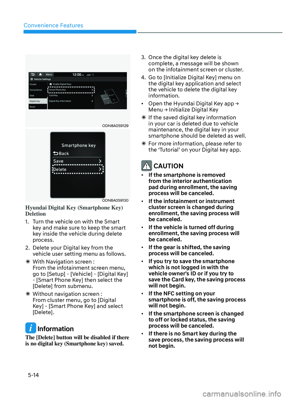 HYUNDAI ELANTRA N 2022 Owners Manual Convenience Features5-14
ODN8A059129ODN8A059129
ODN8A059130ODN8A059130
Hyundai Digital Key (Smartphone Key)
Deletion
1. Turn the vehicle on with the Smart k
ey and make sure to keep the smart
key HYUNDAI ELANTRA N 2022 Owners Manual Convenience Features5-14
ODN8A059129ODN8A059129
ODN8A059130ODN8A059130
Hyundai Digital Key (Smartphone Key)
Deletion
1. Turn the vehicle on with the Smart k
ey and make sure to keep the smart
key