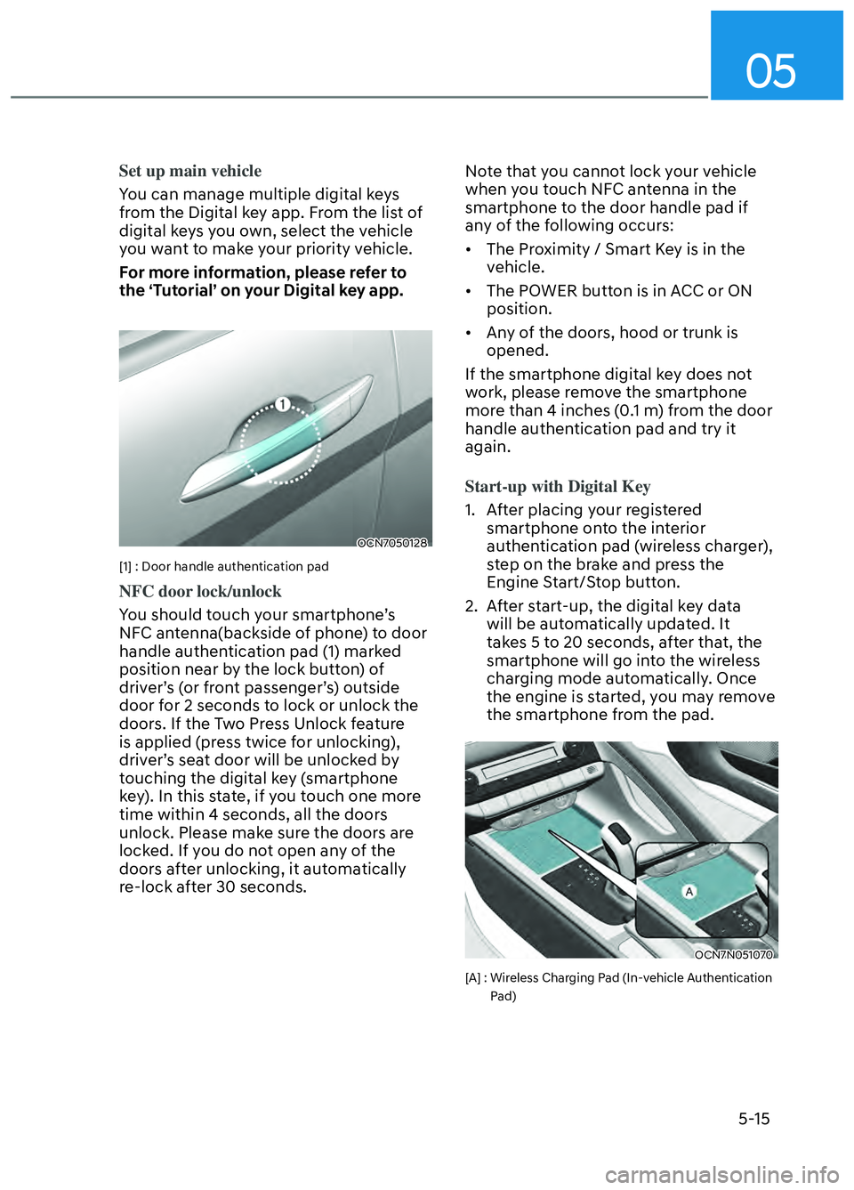 HYUNDAI ELANTRA N 2022 Owners Manual 05
5-15
Set up main vehicle
You can manage multiple digital keys
fr
om the Digital key app. From the list of
digital keys you own, select the vehicle
you want to make your priority vehicle.
For mor HYUNDAI ELANTRA N 2022 Owners Manual 05
5-15
Set up main vehicle
You can manage multiple digital keys
fr
om the Digital key app. From the list of
digital keys you own, select the vehicle
you want to make your priority vehicle.
For mor