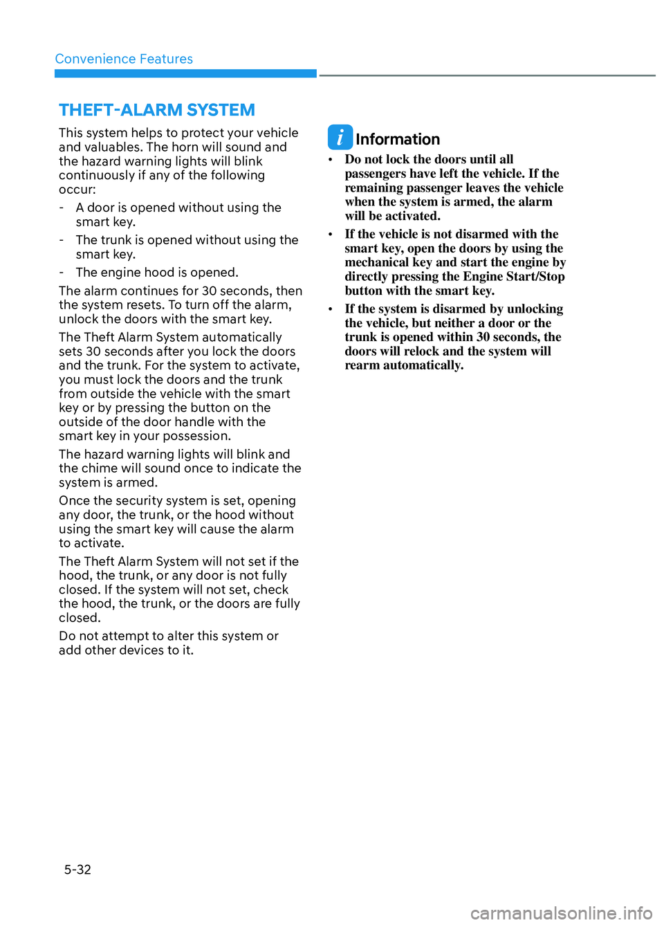 HYUNDAI ELANTRA N 2022 Owners Manual Convenience Features5-32
THEFT-ALARM SYSTEM
This system helps to protect your vehicle
and valuables. The horn will sound and
the hazard warning lights will blink
continuously if any of the follo HYUNDAI ELANTRA N 2022 Owners Manual Convenience Features5-32
THEFT-ALARM SYSTEM
This system helps to protect your vehicle
and valuables. The horn will sound and
the hazard warning lights will blink
continuously if any of the follo