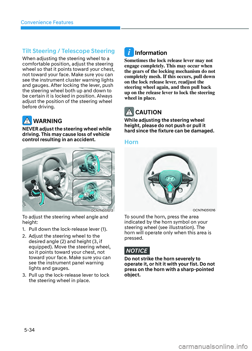 HYUNDAI ELANTRA N 2022 Owners Manual Convenience Features5-34
Tilt Steering / Telescope Steering
When adjusting the steering wheel to a
comfortable position, adjust the steering
wheel so that it points toward your chest,
not toward y HYUNDAI ELANTRA N 2022 Owners Manual Convenience Features5-34
Tilt Steering / Telescope Steering
When adjusting the steering wheel to a
comfortable position, adjust the steering
wheel so that it points toward your chest,
not toward y