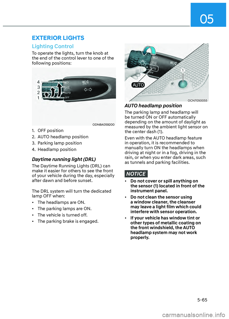 HYUNDAI ELANTRA N 2022 Owners Manual 05
5-65
EXTERIOR LIGHTS
Lighting Control
To operate the lights, turn the knob at
the end of the control lever to one of the
following positions:
ODN8A059200ODN8A059200
1. OFF position
2. AUTO headl HYUNDAI ELANTRA N 2022 Owners Manual 05
5-65
EXTERIOR LIGHTS
Lighting Control
To operate the lights, turn the knob at
the end of the control lever to one of the
following positions:
ODN8A059200ODN8A059200
1. OFF position
2. AUTO headl