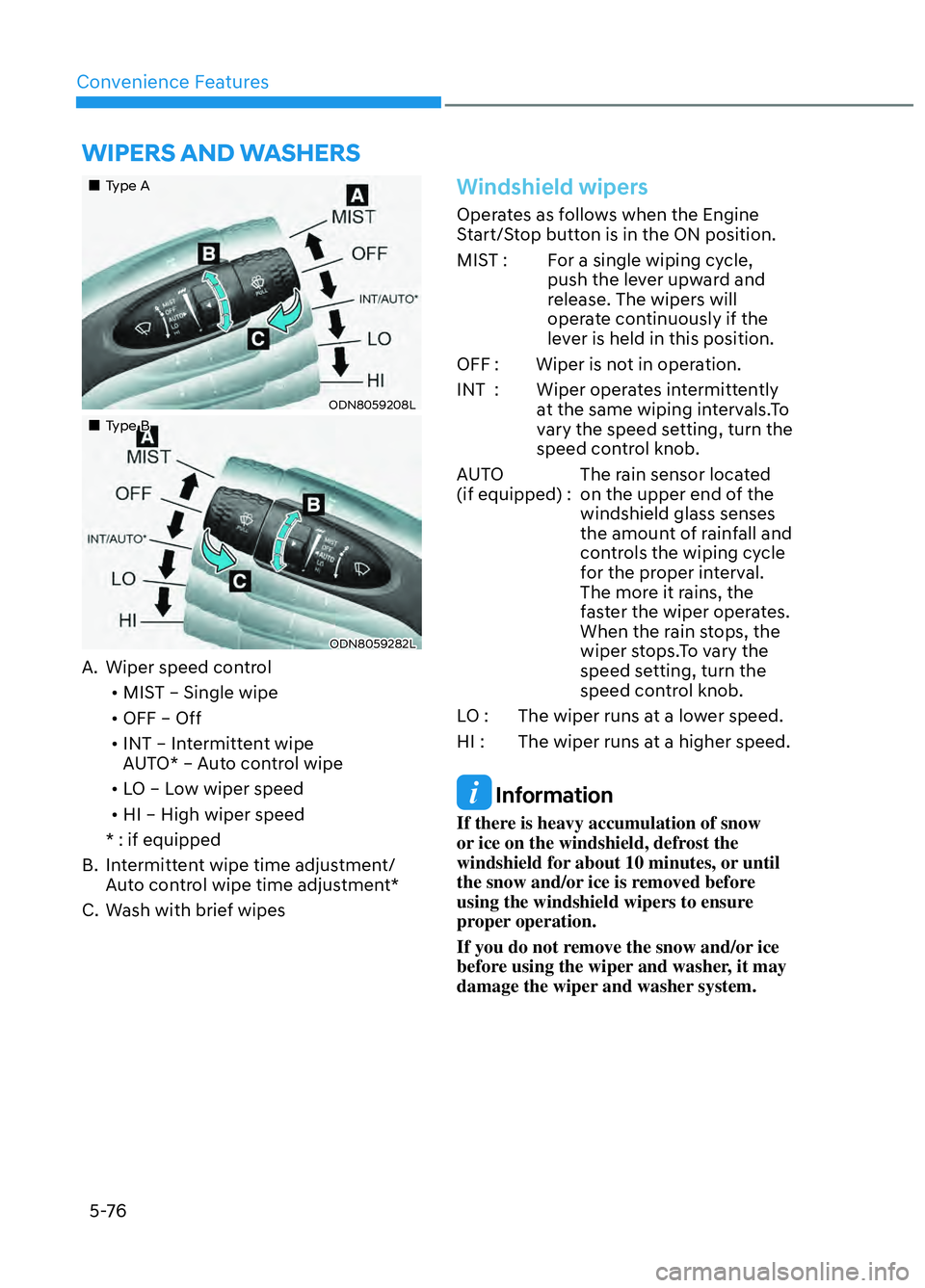 HYUNDAI ELANTRA N 2022 Owners Manual Convenience Features5-76
WIPERS AND WASHERS
Type AType A
ODN8059208LODN8059208L
Type BType B
ODN8059282LODN8059282L
A. Wiper speed control • MIST – Single wipe
• OFF HYUNDAI ELANTRA N 2022 Owners Manual Convenience Features5-76
WIPERS AND WASHERS
Type AType A
ODN8059208LODN8059208L
Type BType B
ODN8059282LODN8059282L
A. Wiper speed control • MIST – Single wipe
• OFF