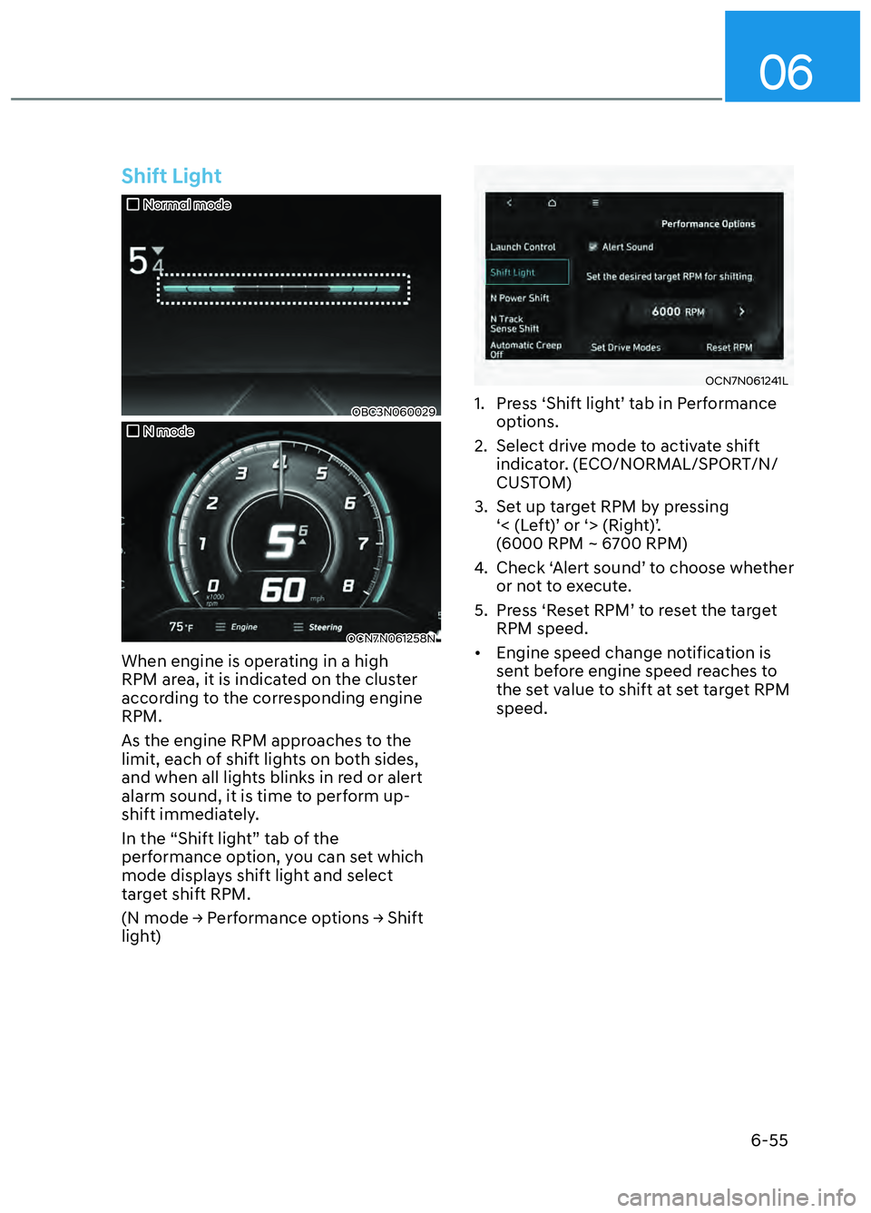 HYUNDAI ELANTRA N 2022 Owners Manual 06
6-55
Shift Light
Normal modeNormal mode
OBC3N060029 OBC3N060029
N modeN mode
OCN7N061258NOCN7N061258N
When engine is operating in a high
RPM area, it is indicated on the HYUNDAI ELANTRA N 2022 Owners Manual 06
6-55
Shift Light
Normal modeNormal mode
OBC3N060029 OBC3N060029
N modeN mode
OCN7N061258NOCN7N061258N
When engine is operating in a high
RPM area, it is indicated on the