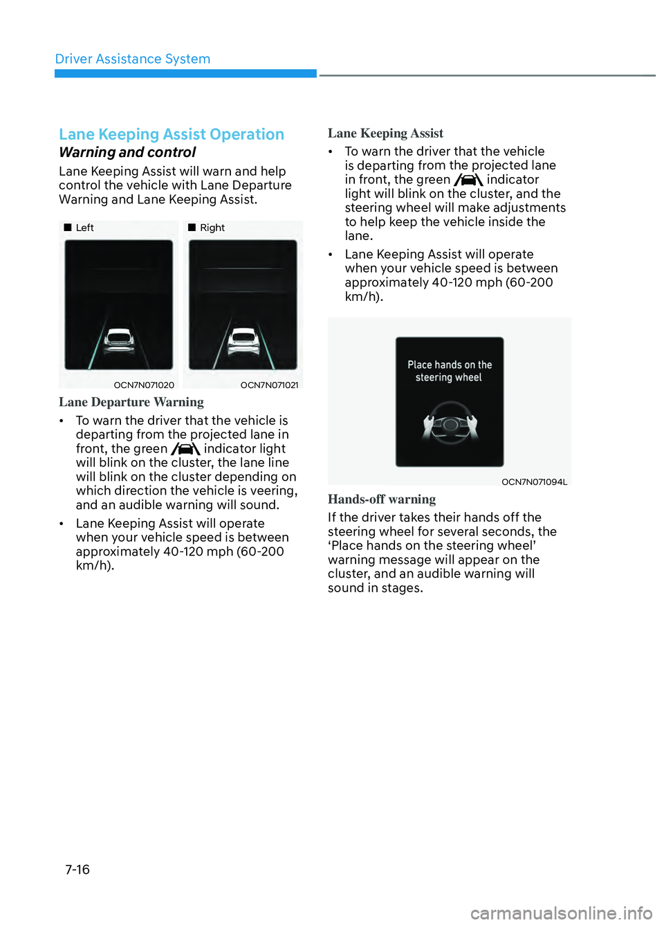 HYUNDAI ELANTRA N 2022 Owners Manual Driver Assistance System7-16
Lane Keeping Assist Operation
Warning and control
Lane Keeping Assist will warn and help
control the vehicle with Lane Departure
Warning and Lane Keeping Assist.
HYUNDAI ELANTRA N 2022 Owners Manual Driver Assistance System7-16
Lane Keeping Assist Operation
Warning and control
Lane Keeping Assist will warn and help
control the vehicle with Lane Departure
Warning and Lane Keeping Assist.
