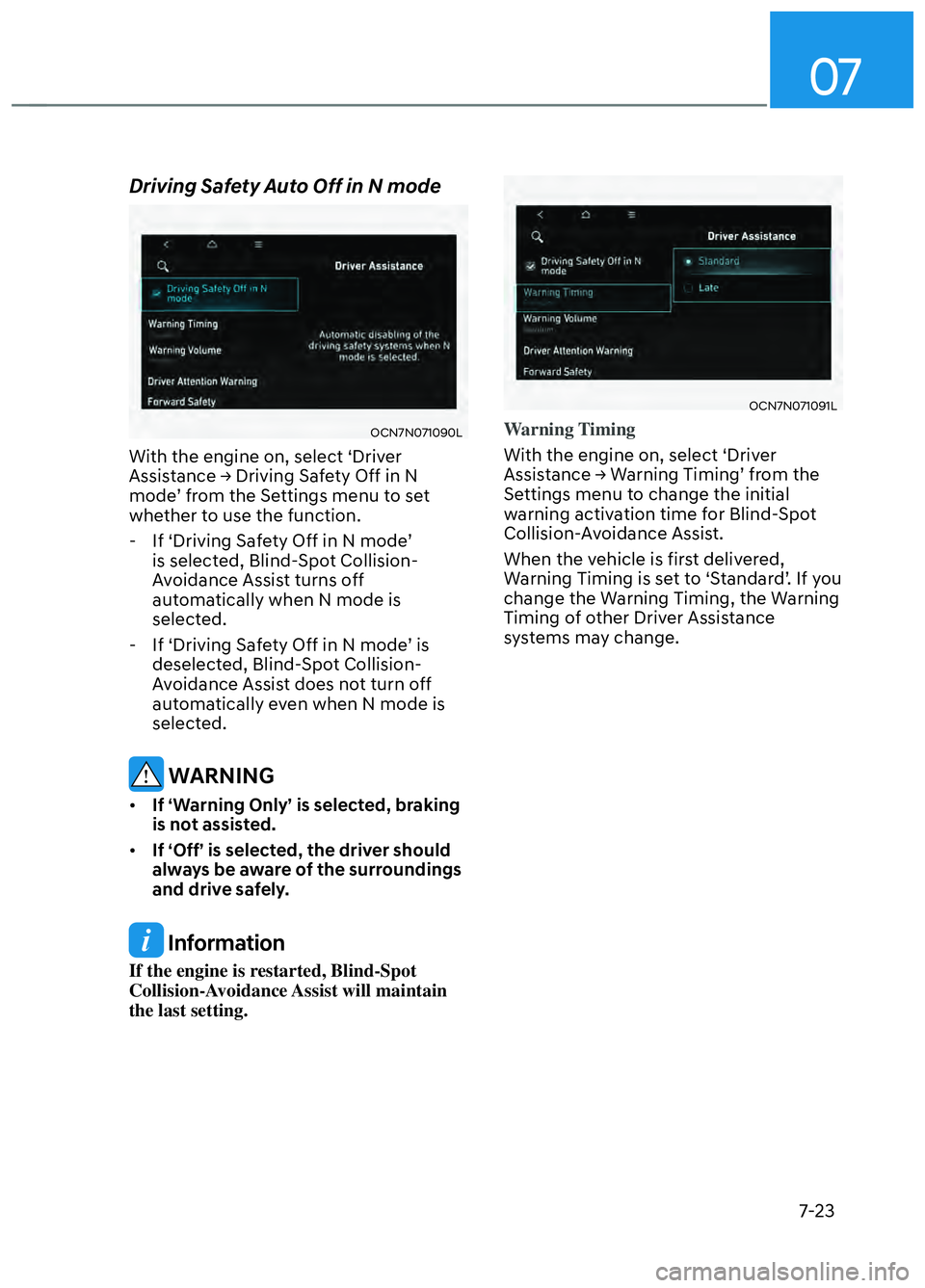 HYUNDAI ELANTRA N 2022 Owners Manual 07
7-23
Driving Safety Auto Off in N mode
OCN7N071090LOCN7N071090L
With the engine on, select ‘Driver
Assistance → Driving Safety Off in N
mode’ from the Settings menu to set
whether to use t HYUNDAI ELANTRA N 2022 Owners Manual 07
7-23
Driving Safety Auto Off in N mode
OCN7N071090LOCN7N071090L
With the engine on, select ‘Driver
Assistance → Driving Safety Off in N
mode’ from the Settings menu to set
whether to use t