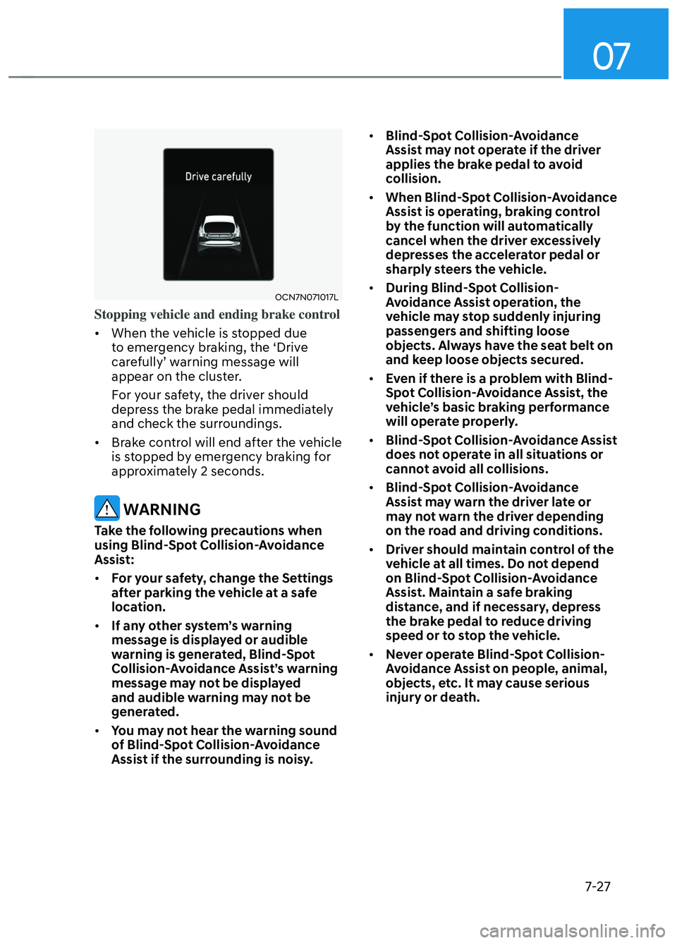 HYUNDAI ELANTRA N 2022 Owners Manual 07
7-27
OCN7N071017LOCN7N071017L
Stopping vehicle and ending brake control
• When the vehicle is stopped due t
o emergency braking, the ‘Drive
carefully’ warning message will
appear on the HYUNDAI ELANTRA N 2022 Owners Manual 07
7-27
OCN7N071017LOCN7N071017L
Stopping vehicle and ending brake control
• When the vehicle is stopped due t
o emergency braking, the ‘Drive
carefully’ warning message will
appear on the