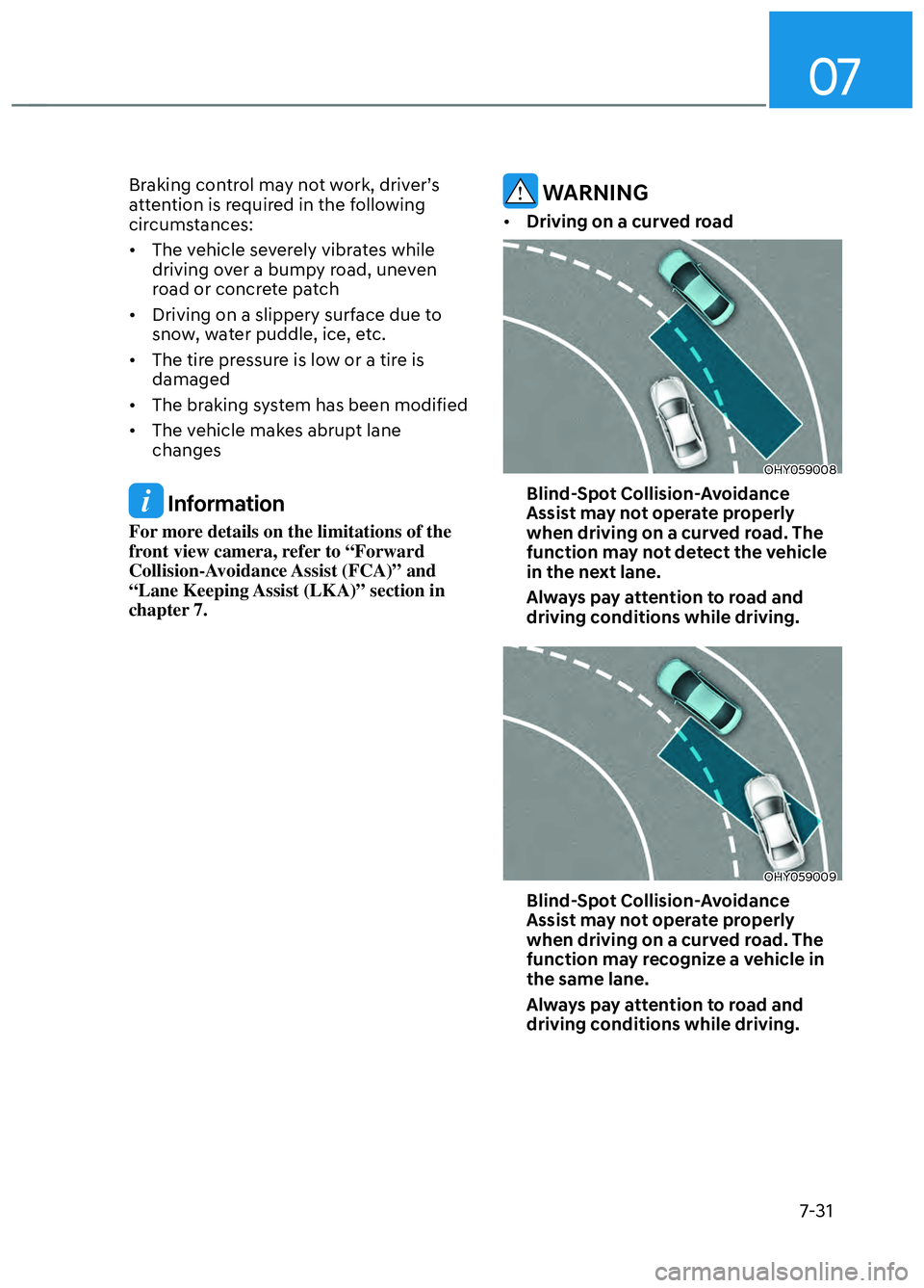 HYUNDAI ELANTRA N 2022 Owners Manual 07
7-31
Braking control may not work, driver’s
attention is required in the following
circumstances:
• The vehicle severely vibrates while driving over a bumpy road, uneven
road or concrete p HYUNDAI ELANTRA N 2022 Owners Manual 07
7-31
Braking control may not work, driver’s
attention is required in the following
circumstances:
• The vehicle severely vibrates while driving over a bumpy road, uneven
road or concrete p