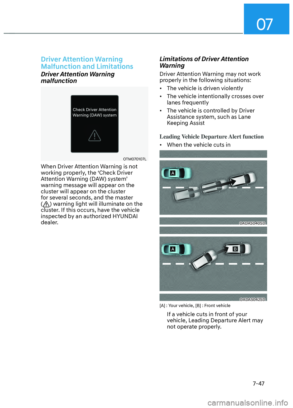 HYUNDAI ELANTRA N 2022 Owners Manual 07
7-47
Driver Attention Warning
Malfunction and Limitations
Driver Attention Warning
malfunction
OTM070107LOTM070107L
When Driver Attention Warning is not
working properly, the ‘Check Driver
At HYUNDAI ELANTRA N 2022 Owners Manual 07
7-47
Driver Attention Warning
Malfunction and Limitations
Driver Attention Warning
malfunction
OTM070107LOTM070107L
When Driver Attention Warning is not
working properly, the ‘Check Driver
At