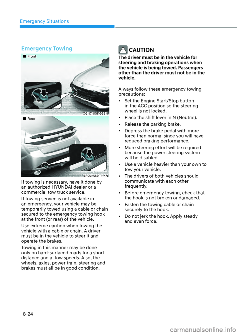HYUNDAI ELANTRA N 2022 Owners Manual Emergency Situations8-24
Emergency Towing
FrontFront
OCN7N081008NOCN7N081008N
RearRear
OCN7N081105NOCN7N081105N
If towing is necessary, have it done by
an authorized HYUNDAI d HYUNDAI ELANTRA N 2022 Owners Manual Emergency Situations8-24
Emergency Towing
FrontFront
OCN7N081008NOCN7N081008N
RearRear
OCN7N081105NOCN7N081105N
If towing is necessary, have it done by
an authorized HYUNDAI d