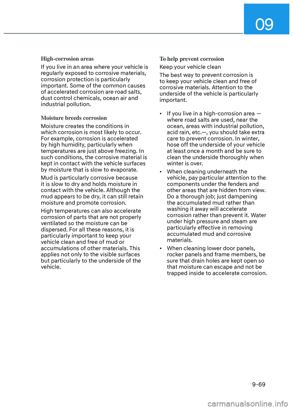 HYUNDAI ELANTRA N 2022 Owners Manual 09
9-69
High-corrosion areas
If you live in an area where your vehicle is
r
egularly exposed to corrosive materials,
corrosion protection is particularly
important. Some of the common causes
of ac HYUNDAI ELANTRA N 2022 Owners Manual 09
9-69
High-corrosion areas
If you live in an area where your vehicle is
r
egularly exposed to corrosive materials,
corrosion protection is particularly
important. Some of the common causes
of ac