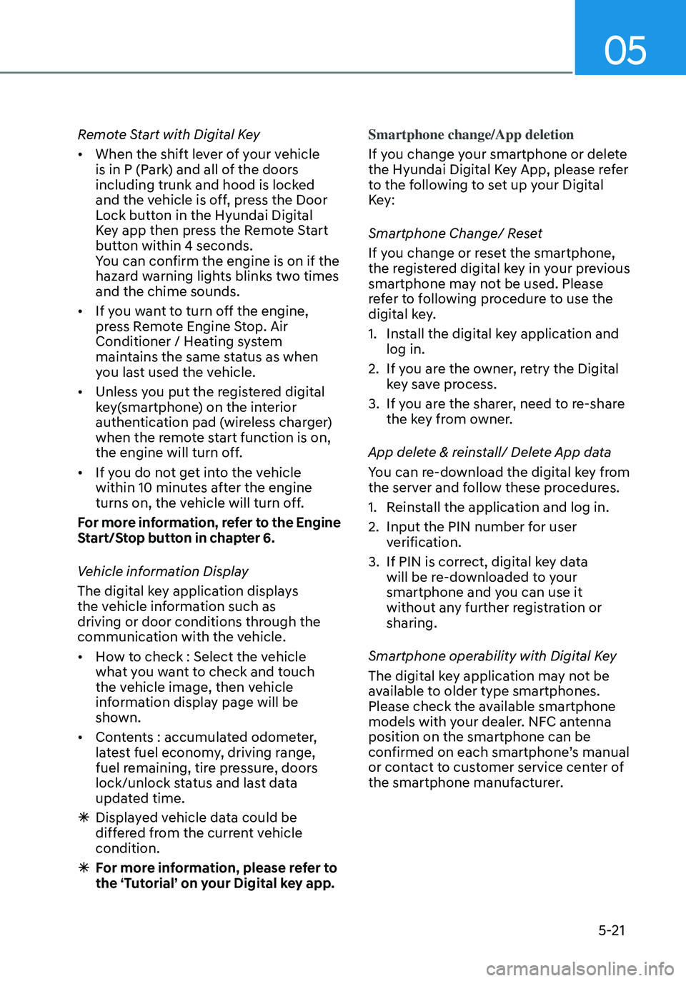 HYUNDAI ELANTRA HYBRID 2021  Owners Manual 05
5-21
Remote Start with Digital Key
•	When the shift lever of your vehicle 
is in P (Park) and all of the doors 
including trunk and hood is locked 
and the vehicle is off, press the Door 
Lock bu